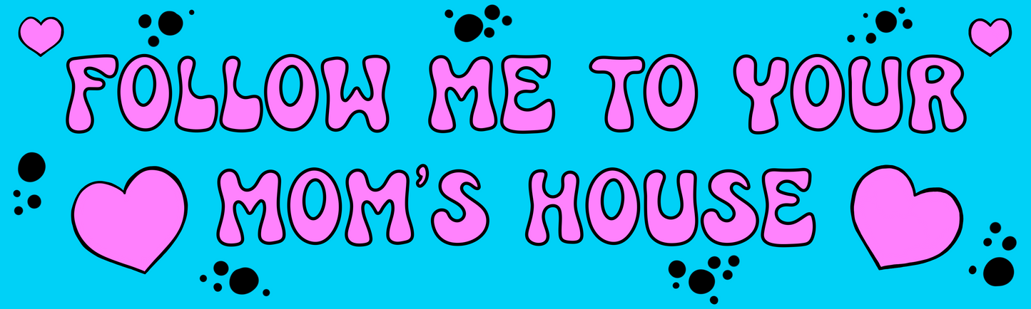 Follow me to your mom's house Bumper Sticker
