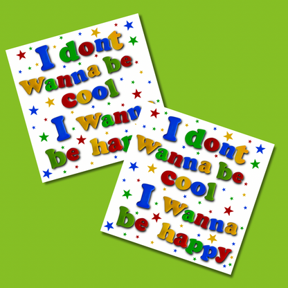 I don’t wanna be cool I wanna be happy sticker
