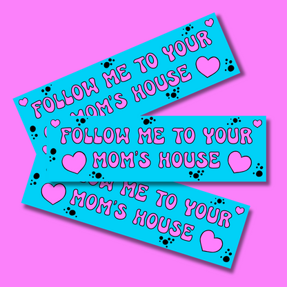 Follow me to your mom's house Bumper Sticker