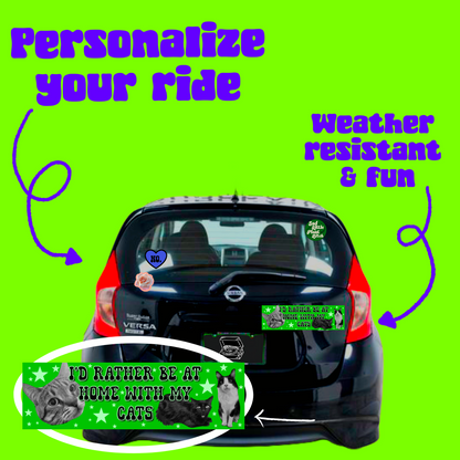 I'd rather be home with my cats bumper sticker