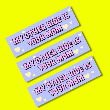 my other ride is your mom bumper sticker