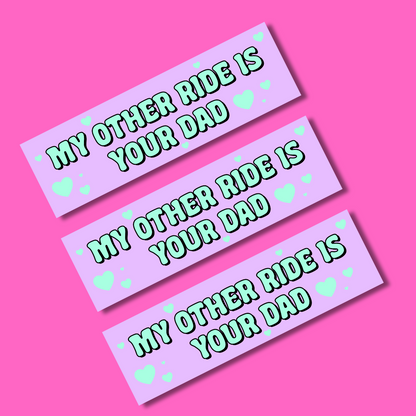 my other ride is your dad bumper sticker