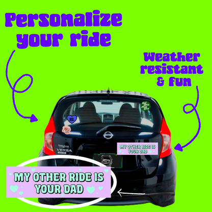 my other ride is your dad bumper sticker