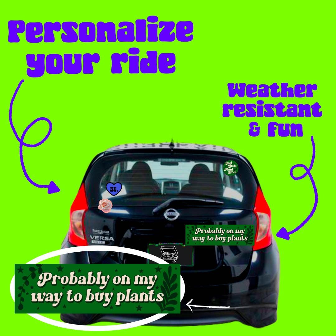 probably on my way to the plant store Bumper Sticker,car decal, bumper sticker, plant stickers, cute car decals, weatherproof stickers