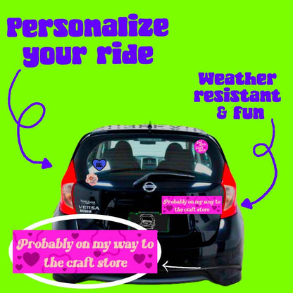 probably on my way to the craft store Bumper Sticker,car decal, bumper sticker, plant stickers, cute car decals, weatherproof stickers