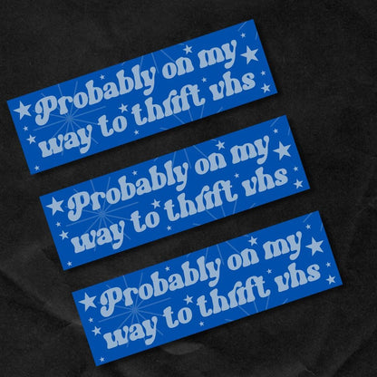 probably on my way to the thrift vhs Bumper Sticker,car decal, bumper sticker, plant stickers, cute car decals, weatherproof stickers