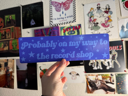 probably on my way to the record shop Bumper Sticker,car decal, bumper sticker, plant stickers, cute car decals, weatherproof stickers